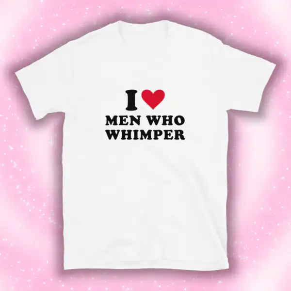 I heart men who whimper T-shirt – Soft and comfy unisex tee