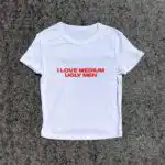 I Love Medium Ugly Men 3D Puff Baby Tee – Cute Y2K Fitted Top