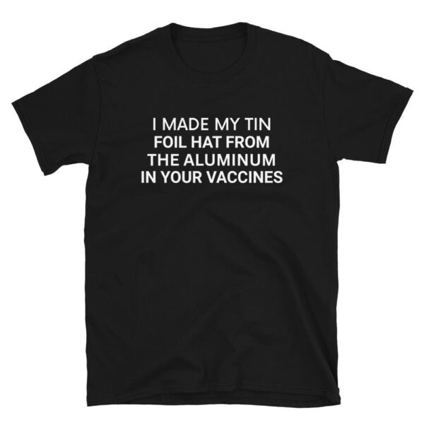 I made my tin foil hat T-shirt – Fun, soft cotton tee