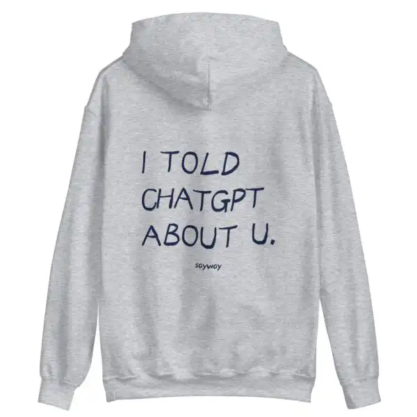 I Told ChatGPT About You Hoodie – Cozy Unisex Fleece Top