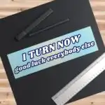 I turn now good luck everybody else | Funny Waterproof Sticker & Magnet