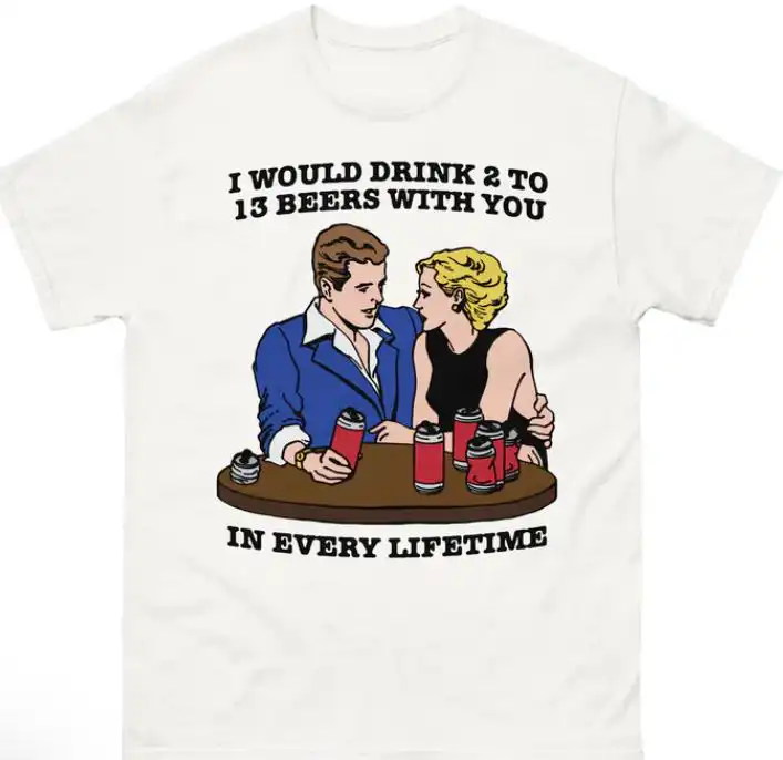 I would drink 2 to 13 beers with you shirt – comfy unisex tee I would drink 2 to 13 beers with you shirt – comfy unisex tee