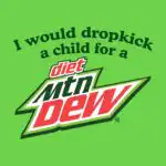 I Would Dropkick a Child for a Diet Mountain Dew Tee - Funny Graphic Shirt