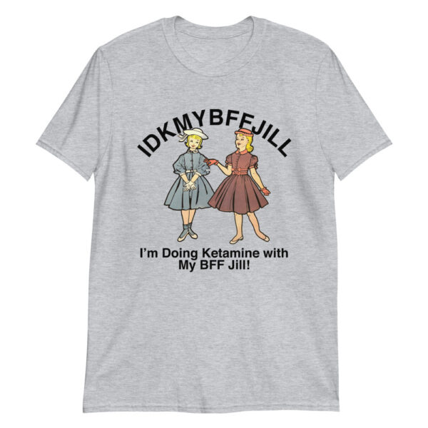 Idkmybffjill Graphic Tee – Soft Slim Fit Cotton Shirt