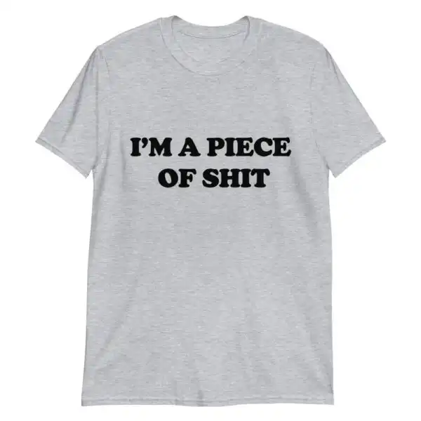 I’m A Piece Of Shit Tee – Humorous Casual Graphic Shirt