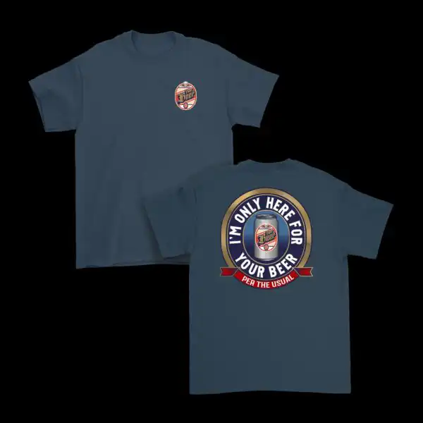 I'm Here for Your Beer T-Shirt – Fun Cotton Graphic Tee