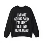 I'm Not Going Bald I'm Just Getting More Head Tee – Bold Humor Shirt