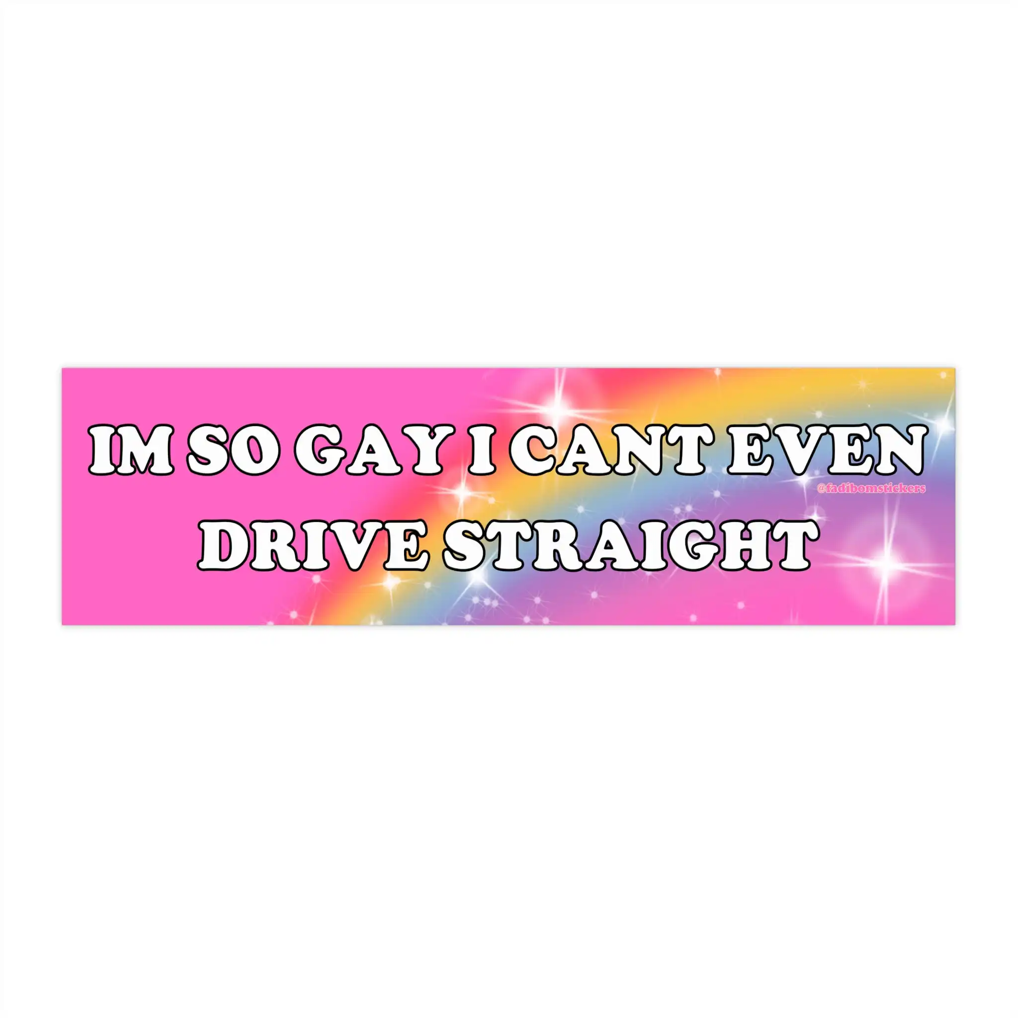 I'm So Gay I Can't Even Drive Straight | Funny Bumper Sticker I'm So Gay I Can't Even Drive Straight | Funny Bumper Sticker