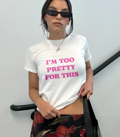 I'm Too Pretty For This Y2K Baby Tee - Funny Vintage Crop Top