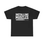 Installing Muscles Funny T-Shirt – Humorous Gym Workout Tee