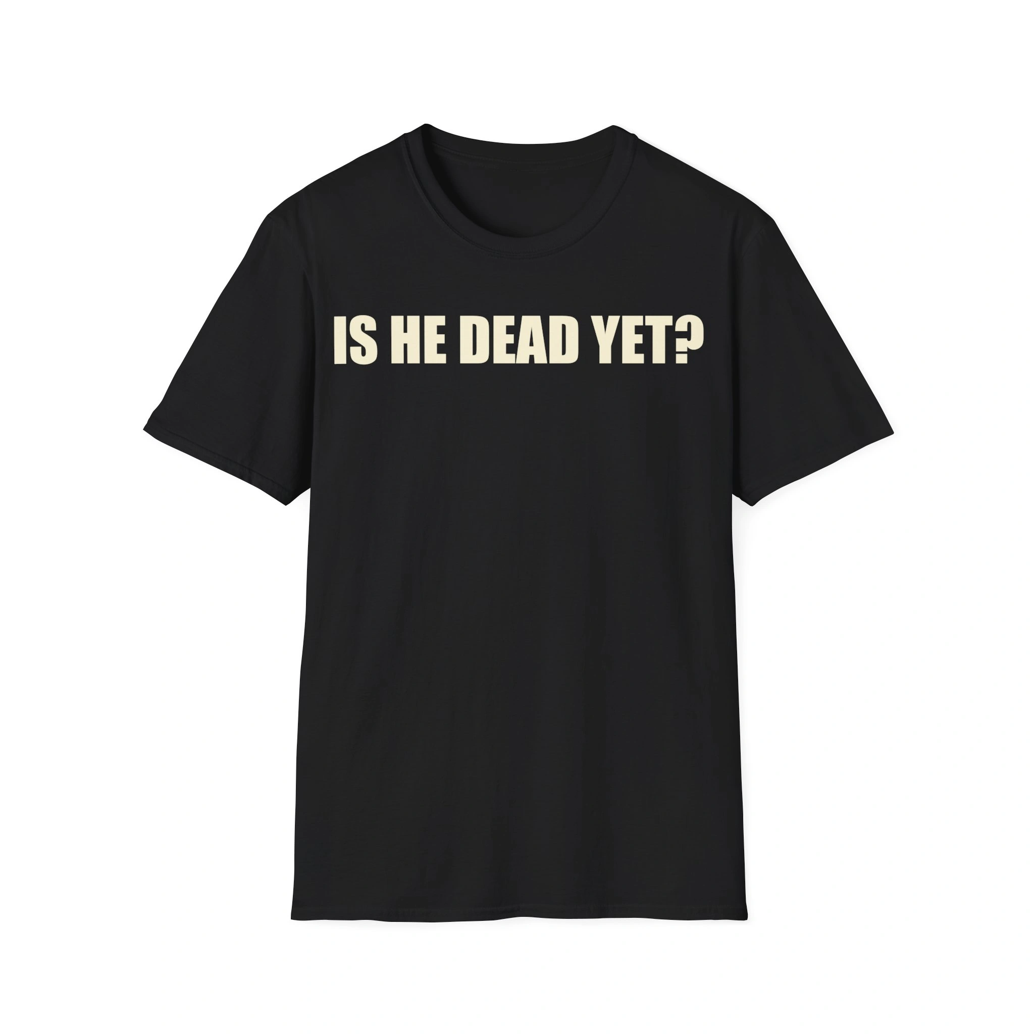 Is He Dead Yet Shirt – Bold Political Statement Tee for Activists Is He Dead Yet Shirt – Bold Political Statement Tee for Activists