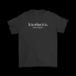 It Is What It Is Funny T-Shirt – Casual 100% Cotton Tee