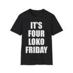 It's Four Loko Friday and I Have a Gun Shirt – Bold Party Graphic Tee