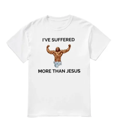 I've Suffered More Than Jesus Shirt – Classic Cotton Unisex Tee