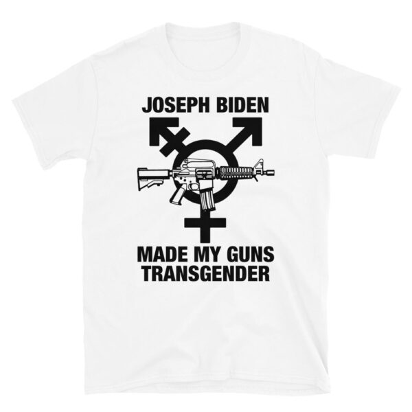 Joseph Biden Made My Guns Transgender Tee – Fun Graphic Shirt