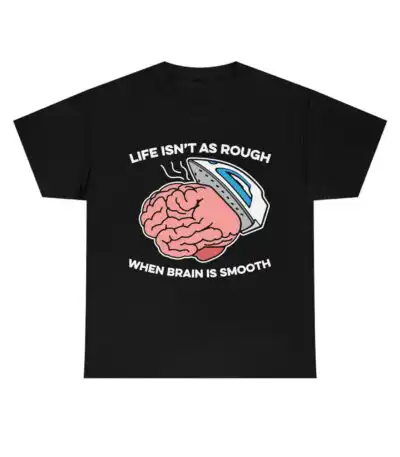 Life Isn’t As Rough Tee – Smooth Brain Humor Graphic Shirt