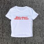 Life's Short, Blame A Man Y2K Baby Tee – 3D Puff Feminist Top