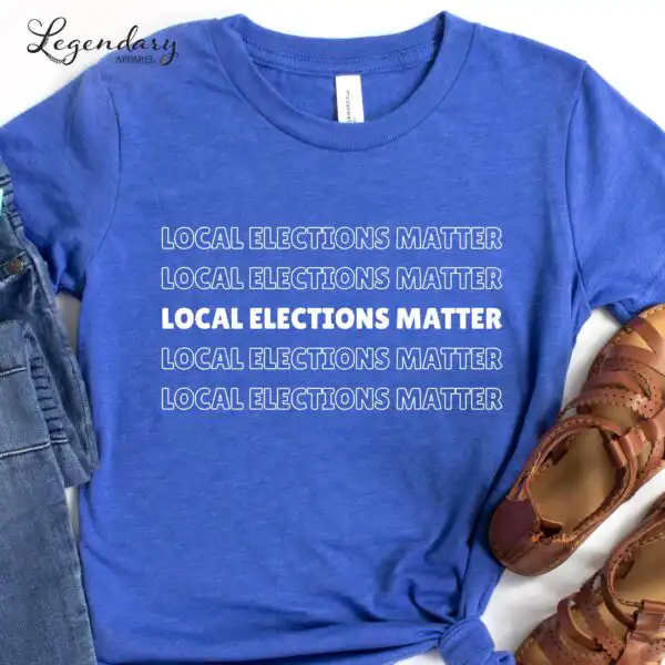 Local Elections Matter Tee – Unisex Midterm Voting Shirt
