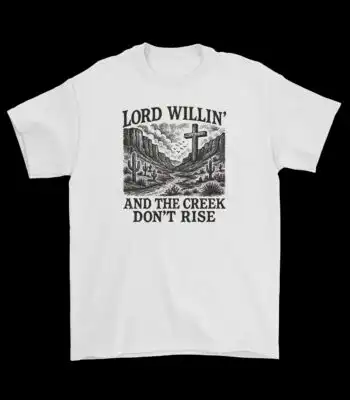 Lord Willin' and the Creek Don't Rise Tee – Soft Cotton Shirt