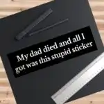 My Dad Died Bumper Sticker – Dark Humor Vinyl Decal for Laughs