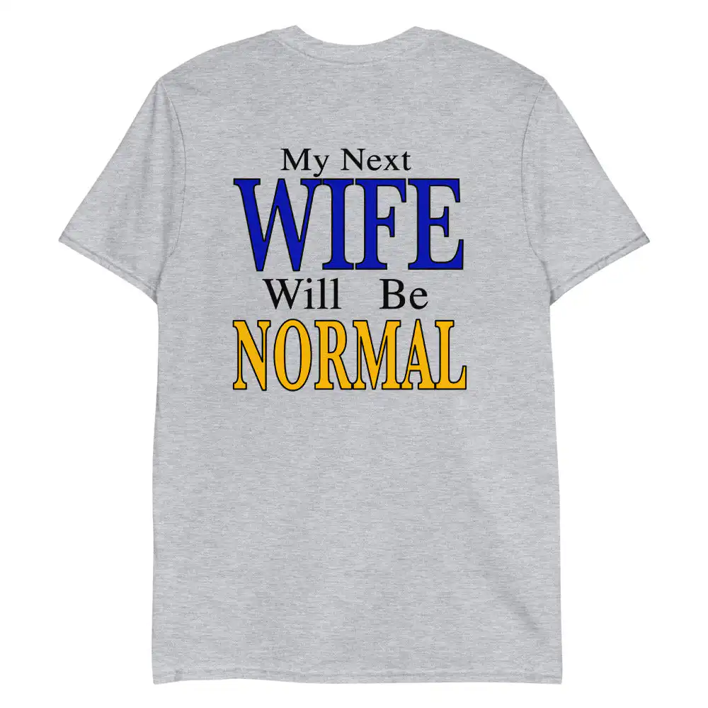 My Next Wife Will Be Normal Shirt – Fun Graphic Tee for Everyone My Next Wife Will Be Normal Shirt – Fun Graphic Tee for Everyone