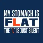 My Stomach is Flat Tee – Funny Cotton Shirt for Humor Lovers