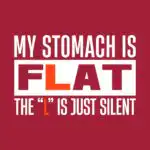 My Stomach is Flat Tee – Funny Cotton Shirt for Humor Lovers