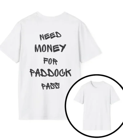 Need Money For Paddock Pass T-Shirt – Motorsport Passion Tee