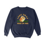 Nog In Me Crewneck Sweatshirt – Soft Cotton Blend Pullover