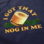 Nog In Me T Shirt – Soft 100% Cotton Casual Graphic Tee