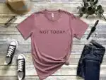 Not Today T-Shirt – Funny Sarcastic Lazy Unisex Graphic Tee
