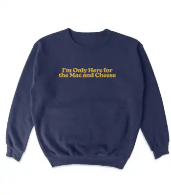 Only Here For Mac and Cheese Sweatshirt – Soft Cozy Crewneck