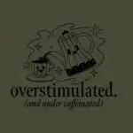 Overstimulated and Under Caffeinated Tee – Humorous Coffee Shirt