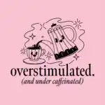 Overstimulated and Under Caffeinated Tee – Humorous Coffee Shirt