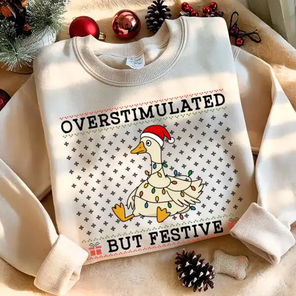 Overstimulated Festive Goose Sweatshirt – Funny Christmas Crewneck
