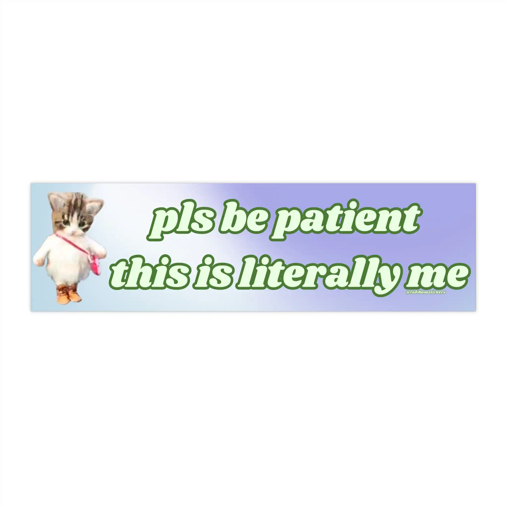 Pls be patient bumper sticker – Funny meme car magnet 8.7'' x 2.7'' Pls be patient bumper sticker – Funny meme car magnet 8.7'' x 2.7''
