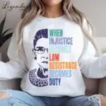 RBG When Injustice Becomes Law Sweatshirt - Feminist Protest Top
