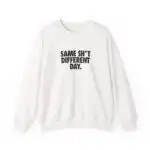 Same Sh*t Different Day Sweatshirt – Cozy Unisex Graphic Pullover