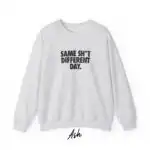 Same Sh*t Different Day Sweatshirt – Cozy Unisex Graphic Pullover