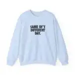Same Sh*t Different Day Sweatshirt – Cozy Unisex Graphic Pullover