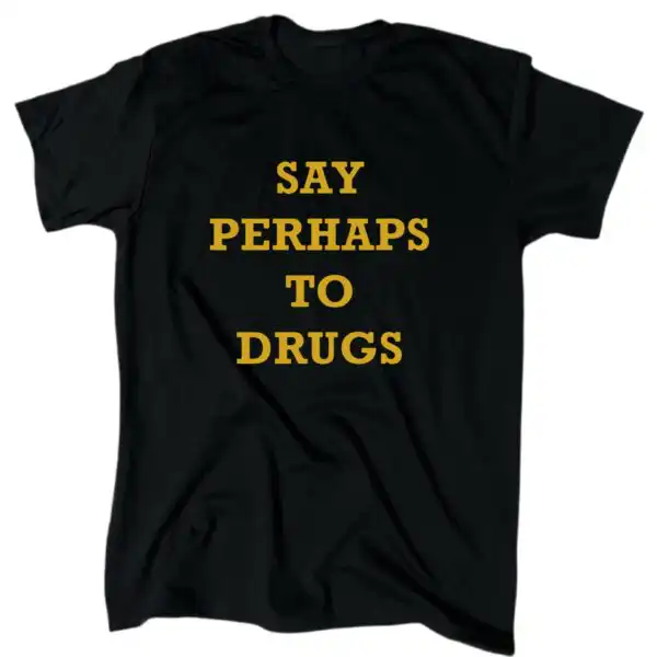 Say Perhaps To Drugs Funny Men's T-Shirt – Black Sarcastic Tee