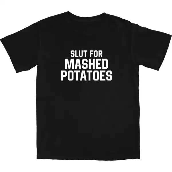 Slut for Mashed Potatoes Tee – Soft Cotton Graphic Shirt