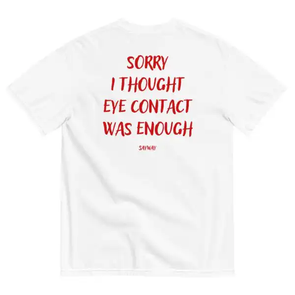 Sorry I Thought Tee – Handwritten Text Print Unisex Shirt
