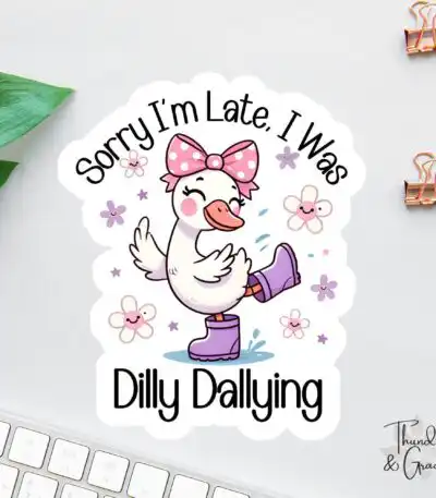 Sorry I’m Late I Was Dilly Dallying Sticker – Funny Sarcastic Decal