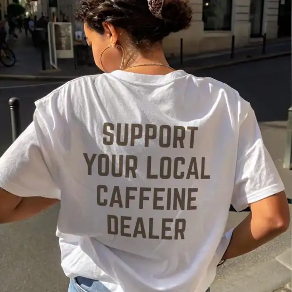 Support Your Local Caffeine Dealer T-Shirt – Funny Coffee Tee