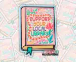 Support Your Local Library Sticker – Colorful Book Lover Decal