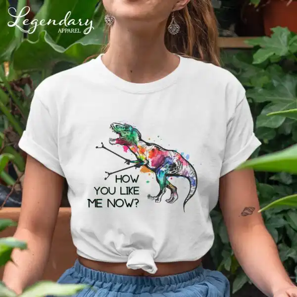 T-Rex Shirt How You Like Me Now – Funny Unisex Dinosaur Tee
