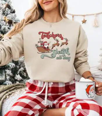 Teachers Sleigh All Day Sweatshirt – Cute Christmas Hoodie Gift