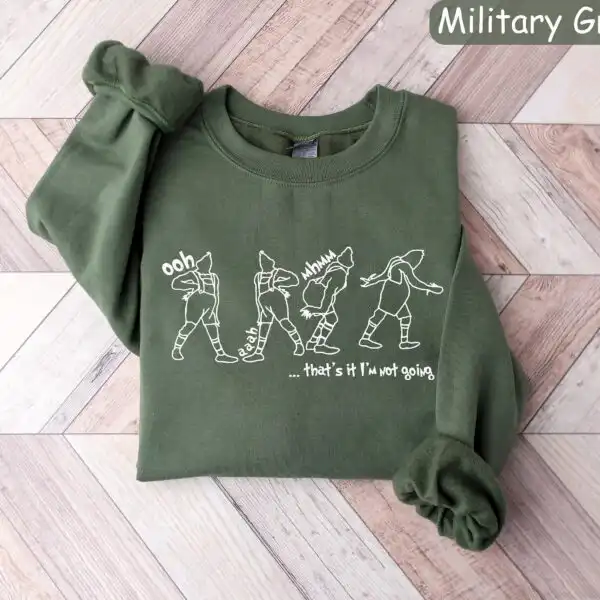 That's It I'm Not Going Sweatshirt – Funny Grinch Christmas Top