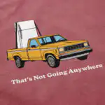That's Not Going Anywhere T Shirt – Soft Cotton Casual Tee